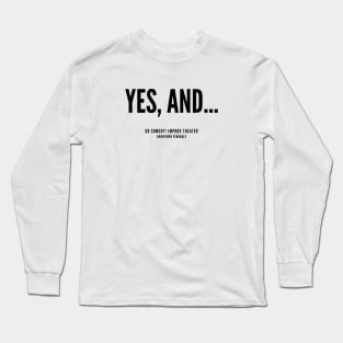 Yes, and... Long Sleeve T-Shirt